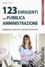 123 dirigenti nella pubblica amministrazione. Spiegazioni, esercizi e simulazioni d'esame libro