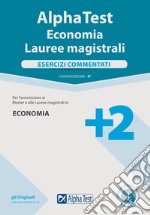 Alpha Test. Economia. Lauree magistrali. Esercizi commentati. Con software di simulazione libro