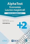 Alpha Test. Economia. Lauree magistrali. Esercizi commentati. Con software di simulazione libro