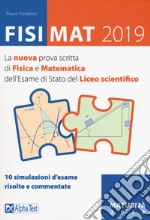 FisiMat 2019. La nuova prova scritta di fisica e matematica dell'Esame di Stato del liceo scientifico libro