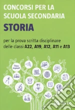 Concorsi per la scuola secondaria. Storia per la prova scritta disciplinare delle classi A22, A19, A12, A11 e A13 libro