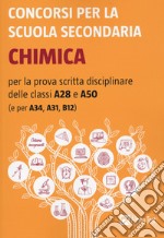 Concorsi per la scuola secondaria. Chimica per la prova scritta disciplinare delle classi A28 e A50 (e per A34, A31, B12) libro