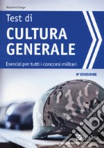 I test di cultura generale. Esercizi per tutti i concorsi militari libro