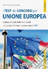 I test dei concorsi per Unione Europea. Centinaia di quesiti risolti e commentati. I consigli per affrontare e superare le prove EPSO libro