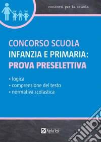 Concorso scuola infanzia e primaria: prova preselettiva libro
