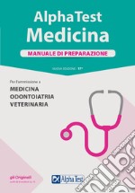 Alpha Test. Medicina. Manuale di preparazione. Per l'ammissione a medicina, odontoiatria e veterinaria. Nuova ediz.