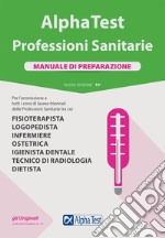 Alpha Test. Professioni sanitarie. Manuale di preparazione. Nuova ediz. libro