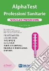 Alpha Test. Professioni sanitarie. Manuale di preparazione libro di Bertocchi Stefano Rodino Doriana Sironi Alberto