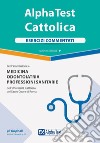 Alpha Test. Cattolica. Esercizi commentati per l'ammissione a Medicina, Odontoiatria, Professioni sanitarie dell'Università cattolica del sacro cuore di Roma. Nuova ediz. libro