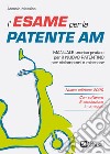 L'esame per la patente AM. Manuale teorico-pratico per il nuovo patentino per ciclomotori e microcar. Nuova ediz. Con software di simulazione libro