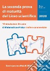 La seconda prova di maturità del Liceo scientifico. 10 simulazioni d'esame di matematica e fisica risolte e commentate libro