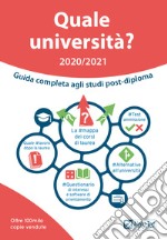 Quale università? Anno accademico 2020-2021. Guida completa agli studi post-diploma libro