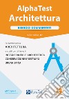 Alpha Test. Architettura. Esercizi commentati. Per l'ammissione ad Architettura e a tutti i corsi di laurea in Ingegneria edile-architettura, Conservazione e restauro, Urbanistica. Nuova ediz. Con software di simulazione libro