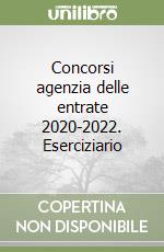 Concorsi agenzia delle entrate 2020-2022. Eserciziario libro