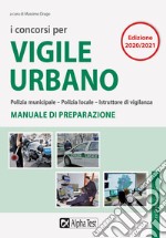 I concorsi per vigile urbano. Polizia municipale-polizia locale-istruttore di vigilanza. Manuale di preparazione libro