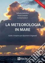 La meteorologia in mare. Guida completa per diportisti e regatanti libro