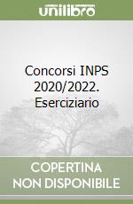 Concorsi INPS 2020/2022. Eserciziario libro