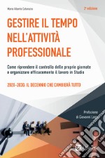 Gestire il tempo nell'attività professionale. Come riprendere il controllo delle proprie giornate e organizzare efficacemente il lavoro in Studio libro