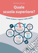 Quale scuola superiore? Come aiutare i ragazzi nella scelta libro