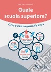 Quale scuola superiore? Come aiutare i ragazzi nella scelta libro