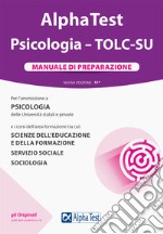 Alpha Test. Psicologia. TOLC-SU. Manuale di preparazione. Nuova ediz. libro