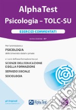 Alpha Test. Psicologia. TOLC-SU. Esercizi commentati. Nuova ediz. Con software di simulazione libro