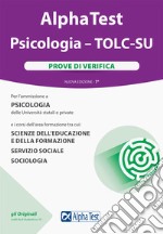 Alpha Test. Psicologia. TOLC-SU. Prove di verifica. Nuova ediz. Con software di simulazione libro