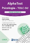 Alpha Test. Psicologia. TOLC-SU. Prove di verifica. Nuova ediz. Con software di simulazione libro