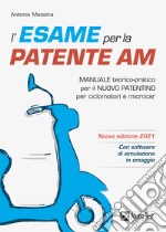 L'esame per la patente AM Manuale teorico-pratico per il nuovo patentino per ciclomotori e microcar. Nuova ediz. Con software di simulazione libro