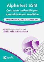 AlphaTest SSM. Concorso nazionale per specializzazioni mediche. Le prove ufficiali risolte e commentate libro