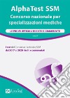 AlphaTest SSM. Concorso nazionale per specializzazioni mediche. Le prove ufficiali risolte e commentate libro