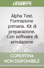 Alpha Test. Formazione primaria. Kit di preparazione. Con software di simulazione libro