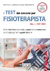 I test dei concorsi per fisioterapista. Oltre 1300 domande risolte e ampiamente commentate su tutti gli argomenti oggetto d'esame libro