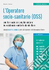 L'Operatore socio-sanitario (OSS) con formazione complementare in assistenza sanitaria domiciliare. Manuale teorico-pratico su tutti gli argomenti della formazione di base libro di Burkova Ekaterina