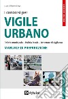 I concorsi per vigile urbano. Polizia municipale-polizia locale-istruttore di vigilanza. Manuale di preparazione libro