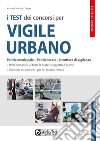 I test dei concorsi per vigile urbano. Polizia municipale-polizia locale-istruttore di vigilanza. Eserciziario libro