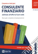 L'esame a test per consulente finanziario abilitato all'offerta fuori sede. Manuale completo di preparazione libro