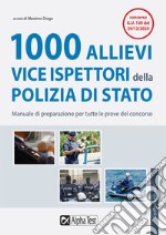 1000 allievi vice ispettori della Polizia di Stato. Manuale di preparazione per tutte le prove del concorso libro