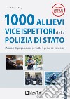 1000 allievi vice ispettori della Polizia di Stato. Manuale di preparazione per tutte le prove del concorso libro