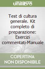 Test di cultura generale. Kit completo di preparazione: Esercizi commentati-Manuale libro