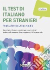 Il test di italiano per stranieri. Teorie, esercizi, tracce audio libro