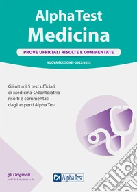 Alpha Test. Medicina. Prove ufficiali risolte e commentate 2022-2023. Nuova ediz. libro