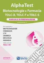 Alpha Test. Biotecnologie e farmacia. TOLC-B, TOLC-F e TOLC-S. Manuale di preparazione. Nuova ediz. libro