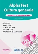 Alpha Test. Cultura generale. Manuale di preparazione. Nuova ediz. libro usato