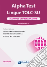 Alpha Test. Lingue TOLC-SU. Manuale di preparazione libro