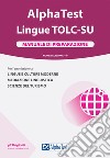 Alpha Test. Lingue TOLC-SU. Manuale di preparazione libro