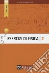 Esercizi di fisica. Vol. 2 libro