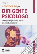 Il concorso per dirigente psicologo. Linee guida, protocolli clinici e normativa nazionale libro