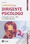 Il concorso per dirigente psicologo. Linee guida, protocolli clinici e normativa nazionale libro di Ligorio Livia