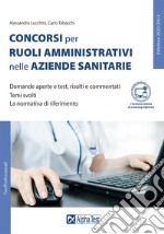 I concorsi per ruoli amministrativi nelle aziende sanitarie. Con Contenuto digitale per accesso on line libro